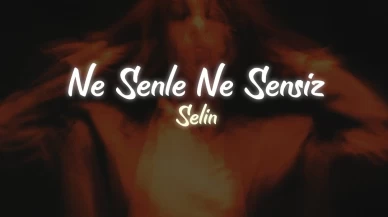 Selin Ne Senle Ne Sensiz Şarkı Sözleri